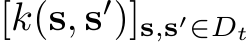  [k(s, s′)]s,s′∈Dt