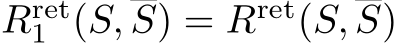  Rret1 (S, S) = Rret(S, S)