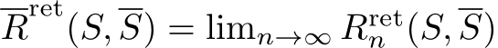  Rret(S, S) = limn→∞ Rretn (S, S)