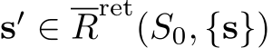  s′ ∈ Rret(S0, {s})