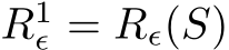 R1ϵ = Rϵ(S)