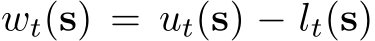  wt(s) = ut(s) − lt(s)