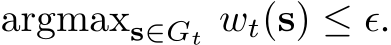  argmaxs∈Gt wt(s) ≤ ϵ.