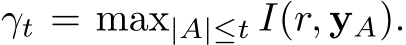  γt = max|A|≤t I(r, yA).