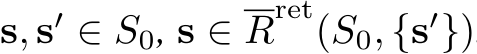  s, s′ ∈ S0, s ∈ Rret(S0, {s′})