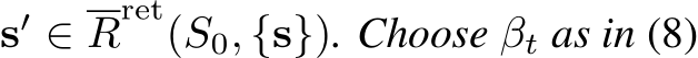 s′ ∈ Rret(S0, {s}). Choose βt as in (8)