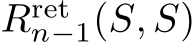  Rretn−1(S, S)