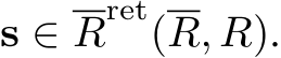  s ∈ Rret(R, R).