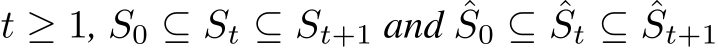  t ≥ 1, S0 ⊆ St ⊆ St+1 and ˆS0 ⊆ ˆSt ⊆ ˆSt+1