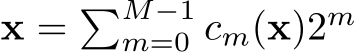  x = �M−1m=0 cm(x)2m