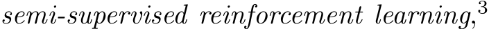  semi-supervised reinforcement learning,3