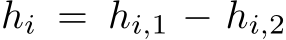  hi = hi,1 − hi,2