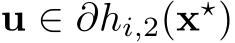  u ∈ ∂hi,2(x⋆)