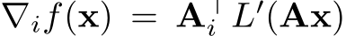  ∇if(x) = A⊤i L′(Ax)