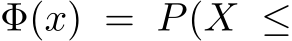  Φ(x) = P(X ≤