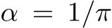  α = 1/π