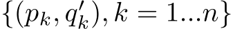  {(pk, q′k), k = 1...n}