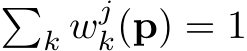  �k wjk(p) = 1