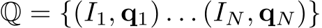  Q = {(I1, q1) . . . (IN, qN)}