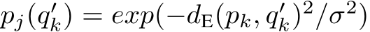  pj(q′k) = exp(−dE(pk, q′k)2/σ2)