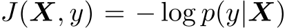  J(X, y) = − log p(y|X)