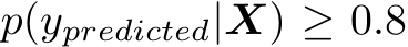  p(ypredicted|X) ≥ 0.8