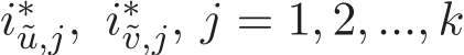 i∗˜u,j, i∗˜v,j, j = 1, 2, ..., k