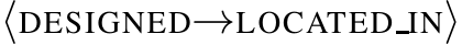  ⟨DESIGNED→LOCATEDIN⟩