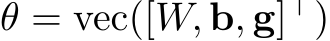 θ = vec([W, b, g]⊤)
