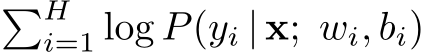 �Hi=1 log P(yi | x; wi, bi)