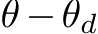  θ −θd