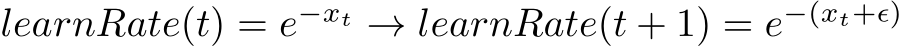 learnRate(t) = e−xt → learnRate(t + 1) = e−(xt+ϵ)