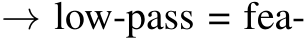  → low-pass = fea-