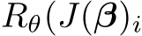  Rθ(J(β)i