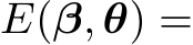  E(β, θ) =