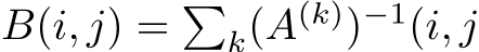  B(i, j) = �k(A(k))−1(i, j