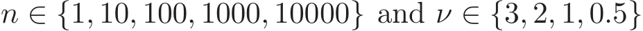  n ∈ {1, 10, 100, 1000, 10000} and ν ∈ {3, 2, 1, 0.5}