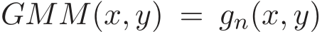  GMM(x, y) = gn(x, y)