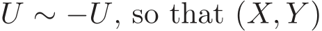  U ∼ −U, so that (X, Y )