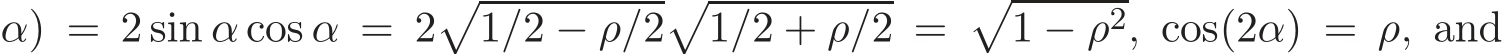 α) = 2 sin α cos α = 2�1/2 − ρ/2�1/2 + ρ/2 = �1 − ρ2, cos(2α) = ρ, and