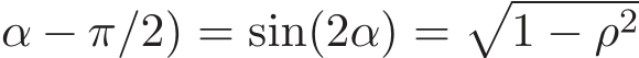 α − π/2) = sin(2α) =�1 − ρ2