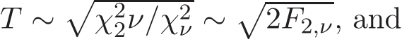  T ∼�χ22ν/χ2ν ∼�2F2,ν, and