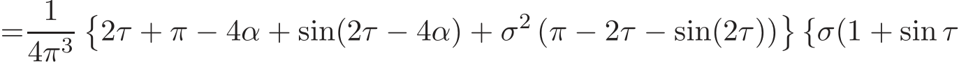 = 14π3�2τ + π − 4α + sin(2τ − 4α) + σ2 (π − 2τ − sin(2τ))�{σ(1 + sin τ
