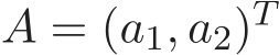  A = (a1, a2)T 