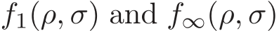  f1(ρ, σ) and f∞(ρ, σ)