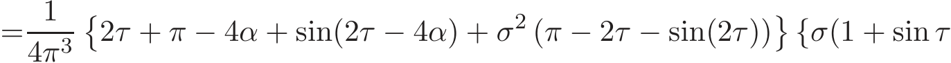 = 14π3�2τ + π − 4α + sin(2τ − 4α) + σ2 (π − 2τ − sin(2τ))�{σ(1 + sin τ