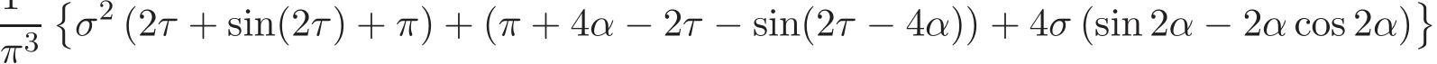 π3�σ2 (2τ + sin(2τ) + π) + (π + 4α − 2τ − sin(2τ − 4α)) + 4σ (sin 2α − 2α cos 2α)�