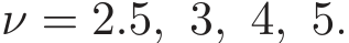  ν = 2.5, 3, 4, 5.