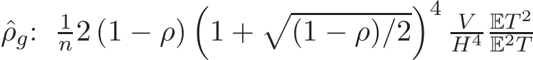  ˆρg: 1n2 (1 − ρ)�1 +�(1 − ρ)/2�4 VH4 ET 2E2T 