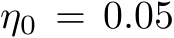  η0 = 0.05